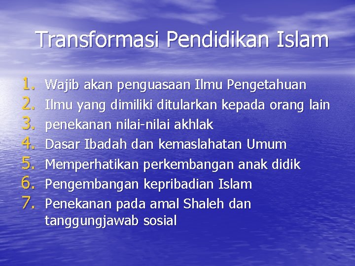 Transformasi Pendidikan Islam 1. 2. 3. 4. 5. 6. 7. Wajib akan penguasaan Ilmu