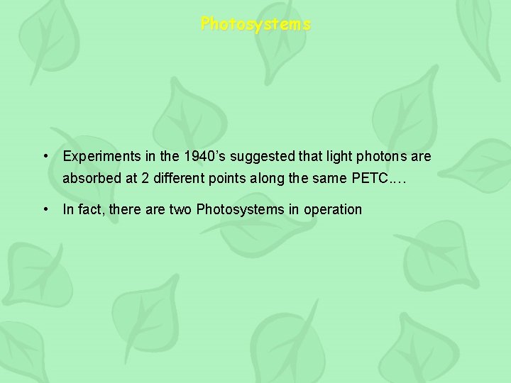 Photosystems • Experiments in the 1940’s suggested that light photons are absorbed at 2