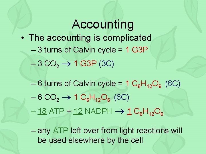 Accounting • The accounting is complicated – 3 turns of Calvin cycle = 1