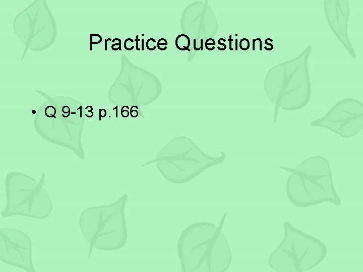 Practice Questions • Q 9 -13 p. 166 