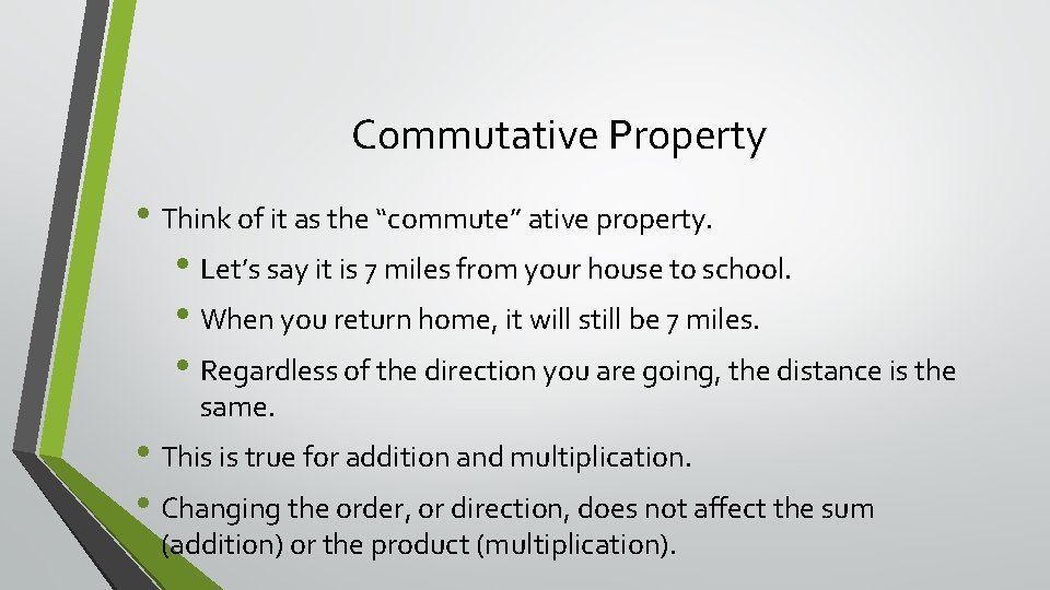 Commutative Property • Think of it as the “commute” ative property. • Let’s say