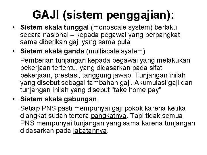 GAJI (sistem penggajian): • Sistem skala tunggal (monoscale system) berlaku secara nasional – kepada