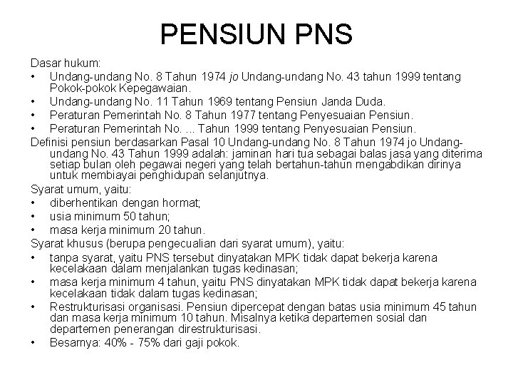 PENSIUN PNS Dasar hukum: • Undang-undang No. 8 Tahun 1974 jo Undang-undang No. 43