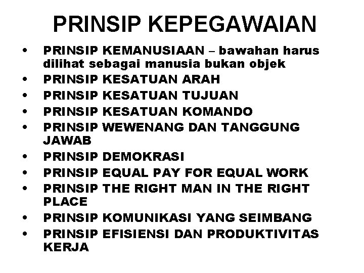 PRINSIP KEPEGAWAIAN • • • PRINSIP KEMANUSIAAN – bawahan harus dilihat sebagai manusia bukan