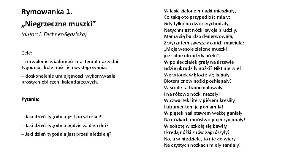 Rymowanka 1. „Niegrzeczne muszki” (autor: I. Fechner-Sędzicka) Cele: – utrwalenie wiadomości na temat nazw