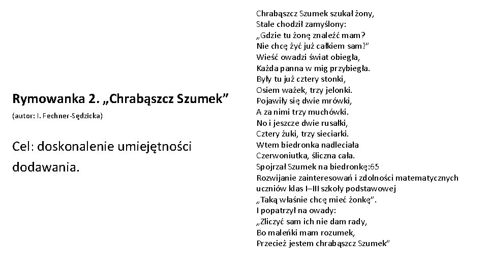 Rymowanka 2. „Chrabąszcz Szumek” (autor: I. Fechner-Sędzicka) Cel: doskonalenie umiejętności dodawania. Chrabąszcz Szumek szukał