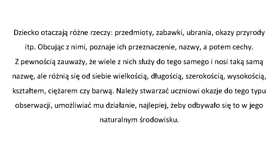 Dziecko otaczają różne rzeczy: przedmioty, zabawki, ubrania, okazy przyrody itp. Obcując z nimi, poznaje