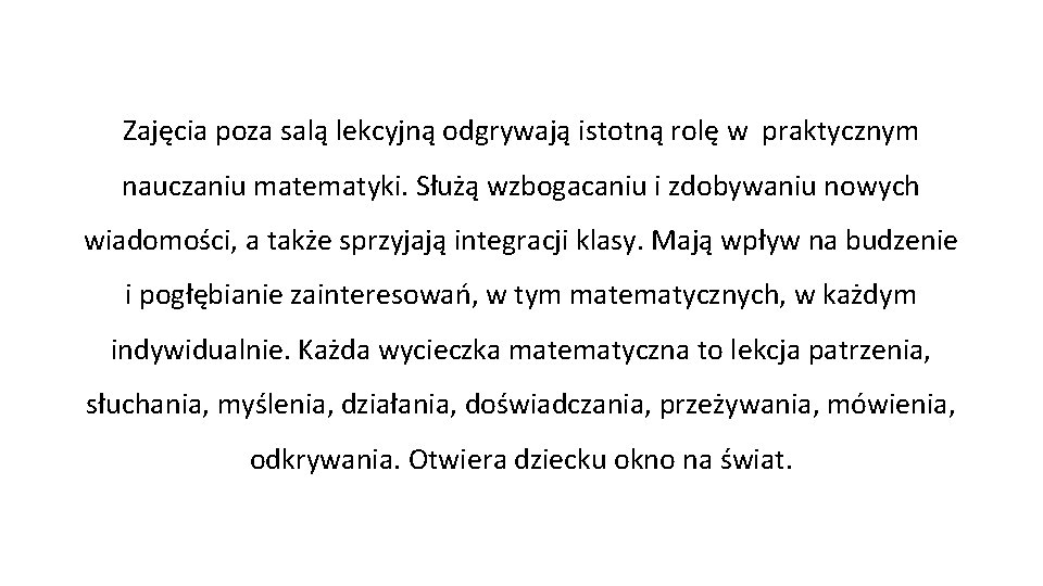 Zajęcia poza salą lekcyjną odgrywają istotną rolę w praktycznym nauczaniu matematyki. Służą wzbogacaniu i