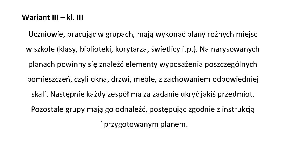 Wariant III – kl. III Uczniowie, pracując w grupach, mają wykonać plany różnych miejsc
