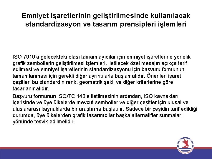 Emniyet işaretlerinin geliştirilmesinde kullanılacak standardizasyon ve tasarım prensipleri işlemleri ISO 7010’a gelecekteki olası tamamlayıcılar