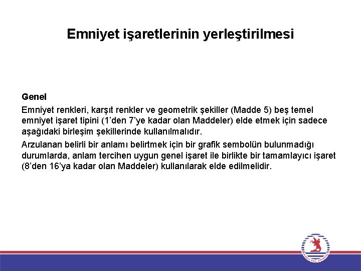 Emniyet işaretlerinin yerleştirilmesi Genel Emniyet renkleri, karşıt renkler ve geometrik şekiller (Madde 5) beş