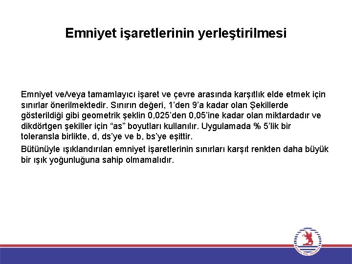 Emniyet işaretlerinin yerleştirilmesi Emniyet ve/veya tamamlayıcı işaret ve çevre arasında karşıtlık elde etmek için