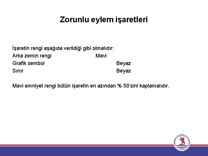 Zorunlu eylem işaretleri İşaretin rengi aşağıda verildiği gibi olmalıdır: Arka zemin rengi Mavi Grafik