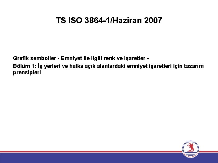 TS ISO 3864 -1/Haziran 2007 Grafik semboller - Emniyet ile ilgili renk ve işaretler