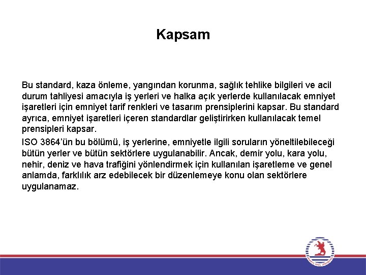 Kapsam Bu standard, kaza önleme, yangından korunma, sağlık tehlike bilgileri ve acil durum tahliyesi