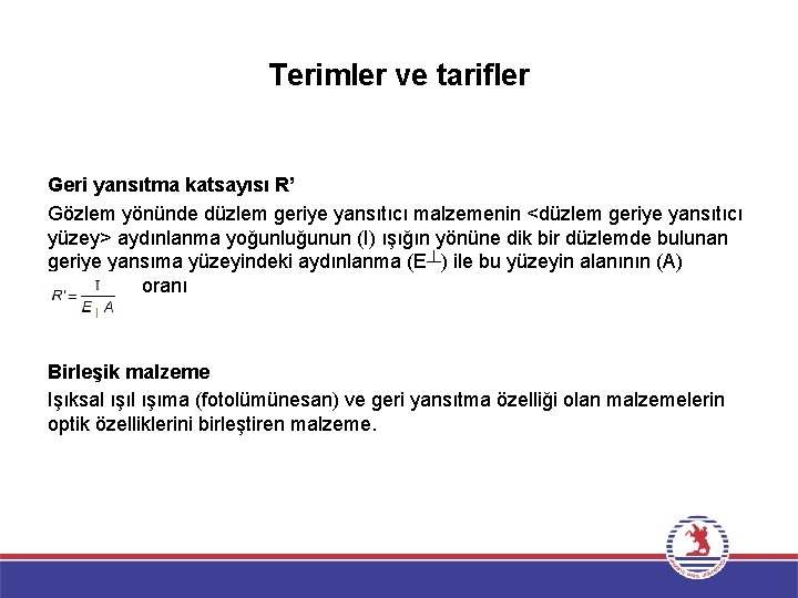 Terimler ve tarifler Geri yansıtma katsayısı R’ Gözlem yönünde düzlem geriye yansıtıcı malzemenin <düzlem