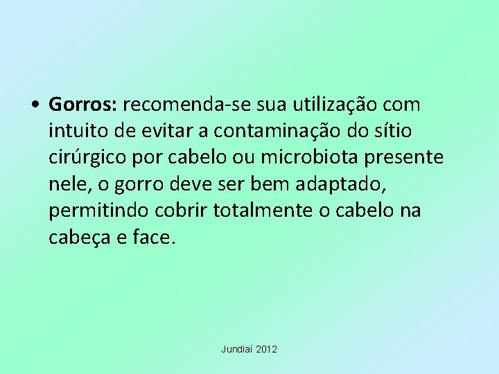  • Gorros: recomenda-se sua utilização com intuito de evitar a contaminação do sítio