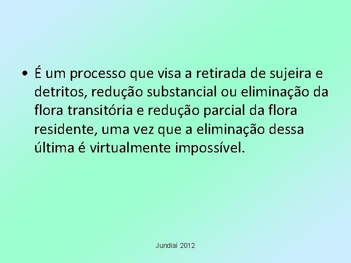  • É um processo que visa a retirada de sujeira e detritos, redução