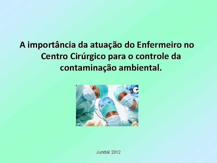 A importância da atuação do Enfermeiro no Centro Cirúrgico para o controle da contaminação