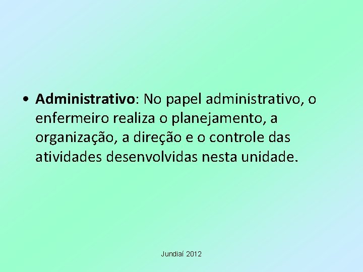 • Administrativo: No papel administrativo, o enfermeiro realiza o planejamento, a organização, a