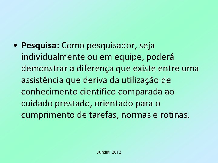  • Pesquisa: Como pesquisador, seja individualmente ou em equipe, poderá demonstrar a diferença