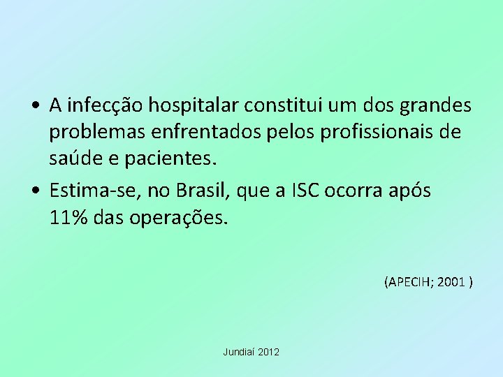  • A infecção hospitalar constitui um dos grandes problemas enfrentados pelos profissionais de