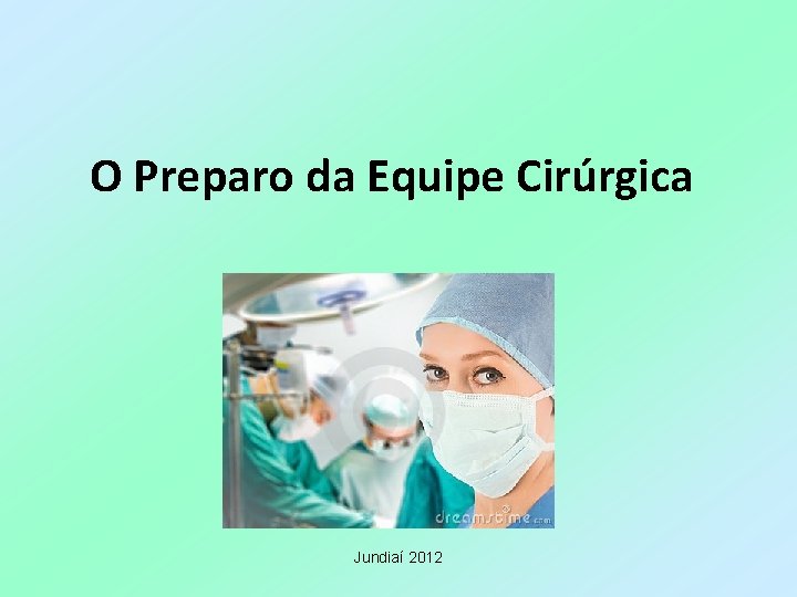 O Preparo da Equipe Cirúrgica Jundiaí 2012 