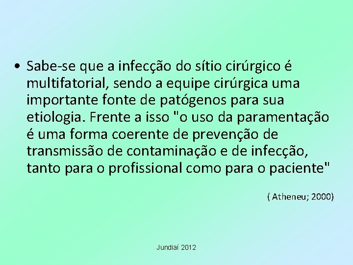  • Sabe-se que a infecção do sítio cirúrgico é multifatorial, sendo a equipe