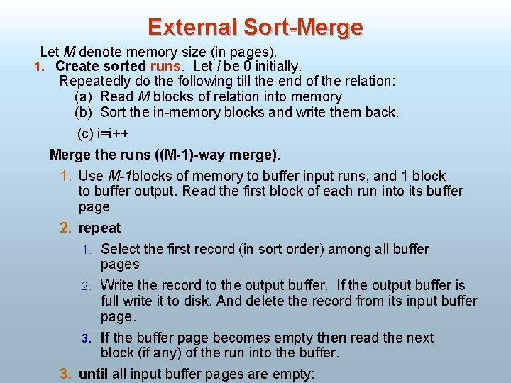 External Sort-Merge Let M denote memory size (in pages). 1. Create sorted runs. Let