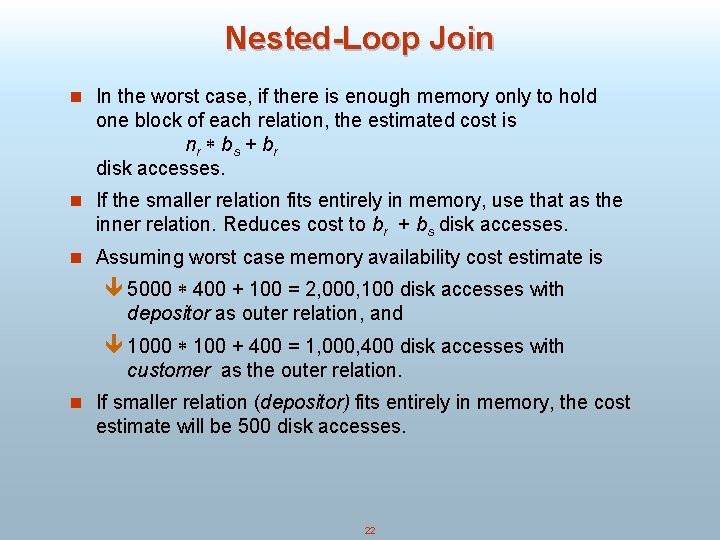 Nested-Loop Join n In the worst case, if there is enough memory only to