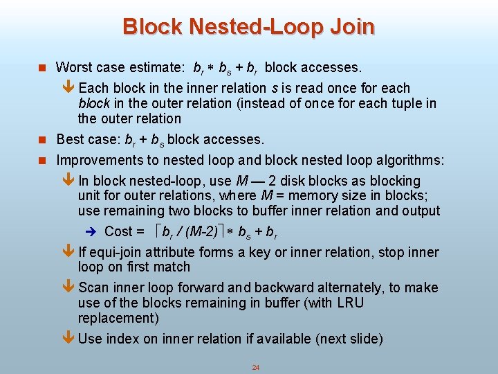 Block Nested-Loop Join n Worst case estimate: br bs + br block accesses. ê