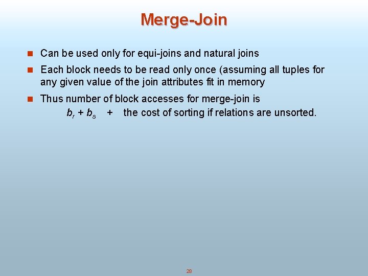 Merge-Join n Can be used only for equi-joins and natural joins n Each block