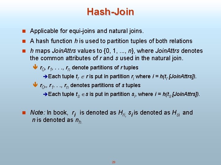 Hash-Join n Applicable for equi-joins and natural joins. n A hash function h is