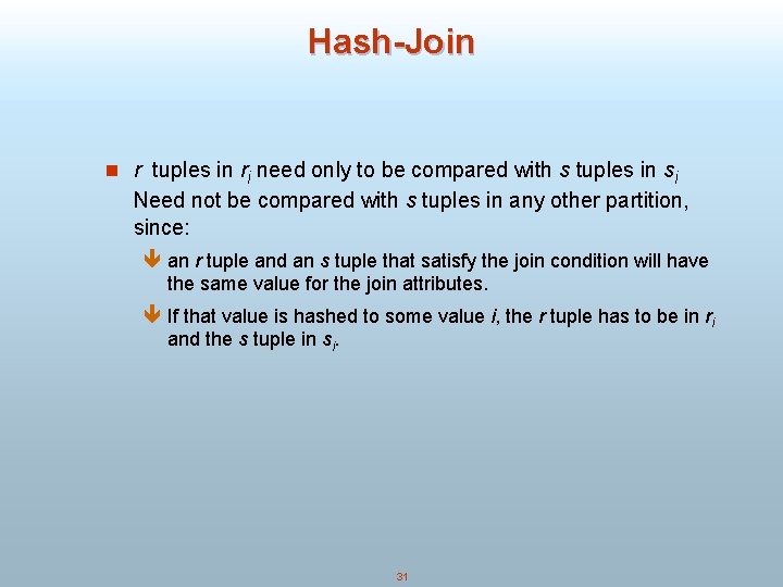 Hash-Join n r tuples in ri need only to be compared with s tuples
