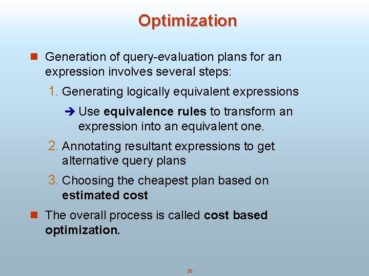 Optimization n Generation of query-evaluation plans for an expression involves several steps: 1. Generating