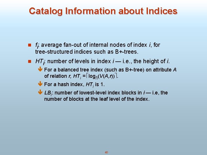 Catalog Information about Indices n fi: average fan-out of internal nodes of index i,