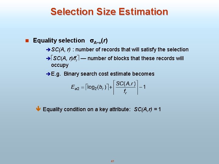 Selection Size Estimation n Equality selection A=v(r) è SC(A, r) : number of records