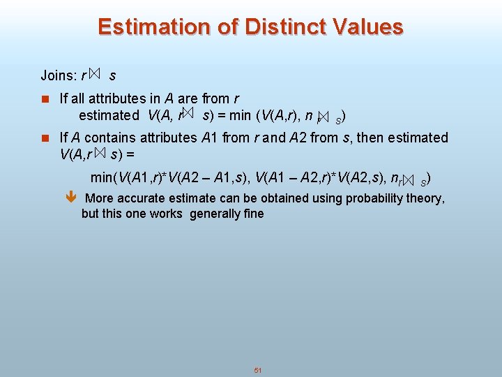 Estimation of Distinct Values Joins: r s n If all attributes in A are