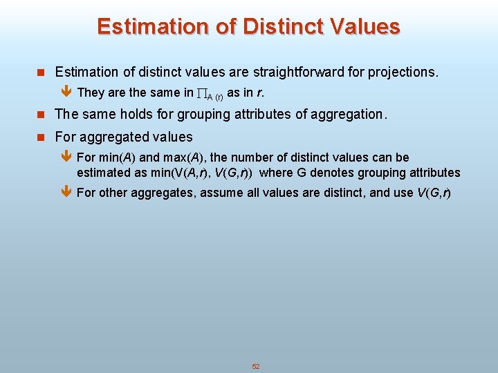 Estimation of Distinct Values n Estimation of distinct values are straightforward for projections. ê