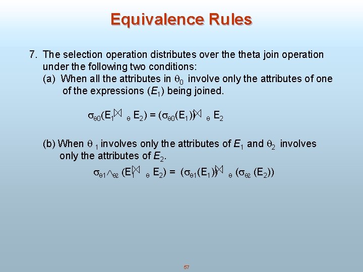 Equivalence Rules 7. The selection operation distributes over theta join operation under the following