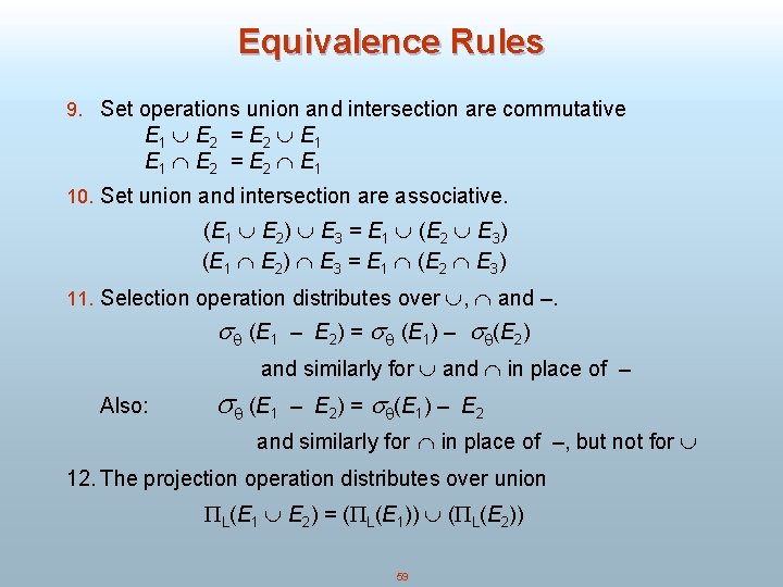 Equivalence Rules 9. Set operations union and intersection are commutative E 1 E 2