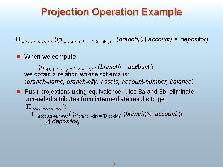 Projection Operation Example customer-name(( branch-city = “Brooklyn” (branch) account) depositor) n When we compute