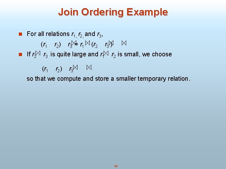 Join Ordering Example n For all relations r 1, r 2, and r 3,