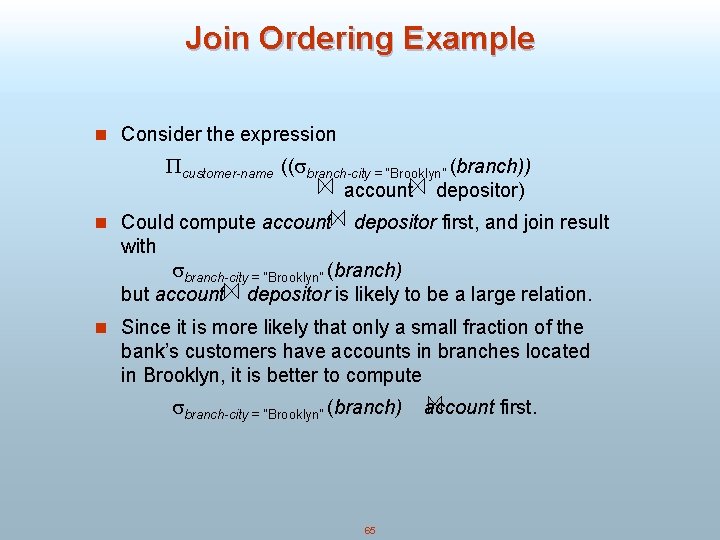 Join Ordering Example n Consider the expression customer-name (( branch-city = “Brooklyn” (branch)) account