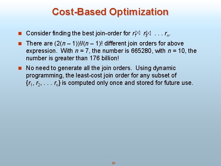 Cost-Based Optimization n Consider finding the best join-order for r 1 r 2 .