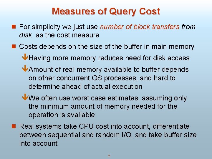 Measures of Query Cost n For simplicity we just use number of block transfers