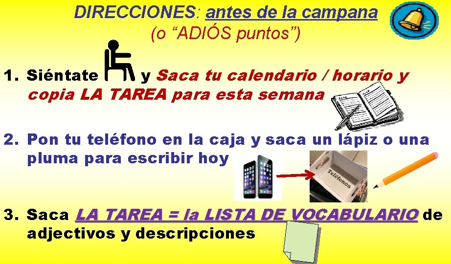 DIRECCIONES: antes de la campana (o “ADIÓS puntos”) 1. Siéntate y Saca tu calendario