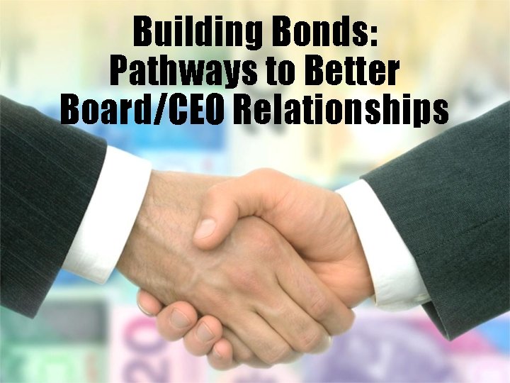 Building Bonds: Pathways to Better Board/CEO Relationships 
