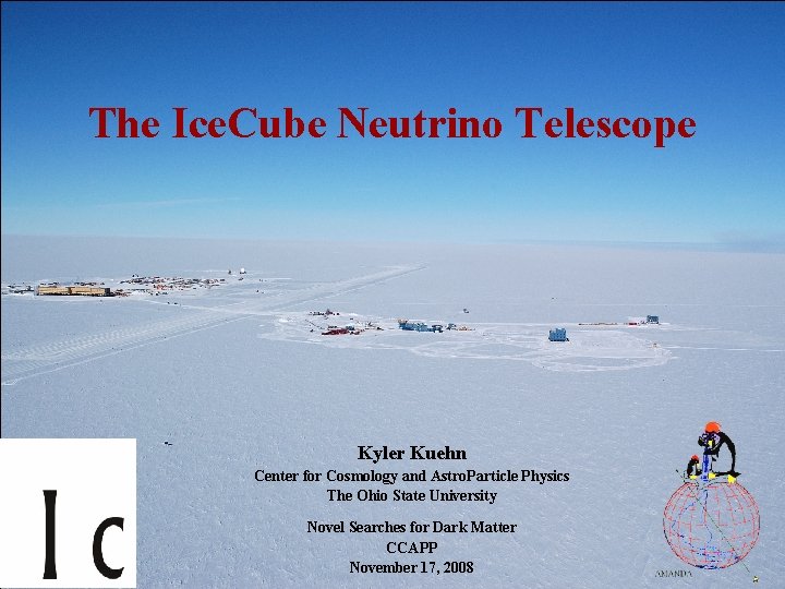 The Ice. Cube Neutrino Telescope Kyler Kuehn Center for Cosmology and Astro. Particle Physics