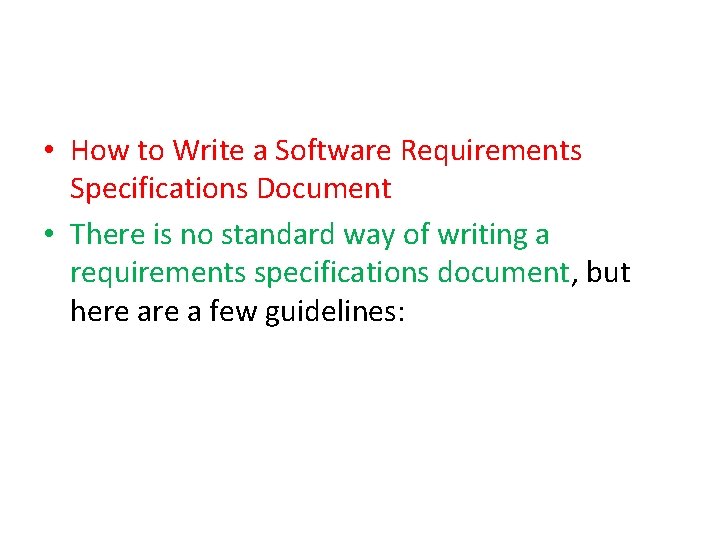  • How to Write a Software Requirements Specifications Document • There is no